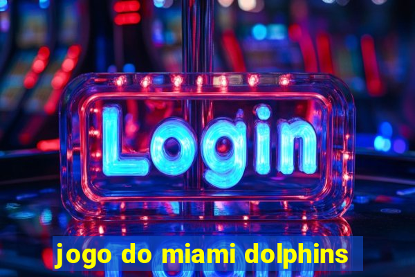 jogo do miami dolphins